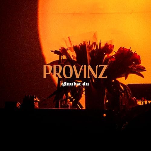 Provinz | Glaubst Du